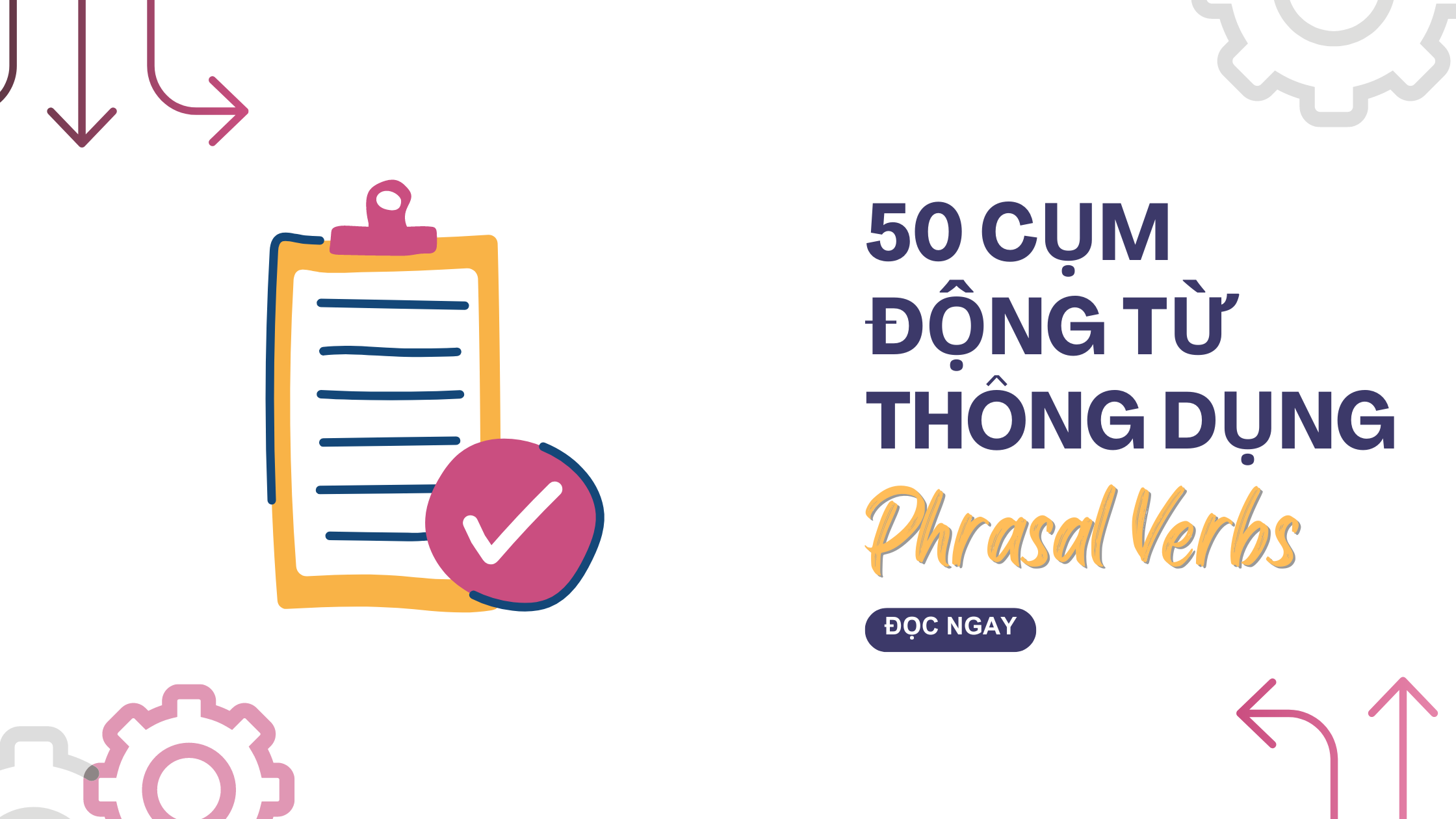 50 Cụm động từ thông dụng trong tiếng Anh (Phrasal verbs)